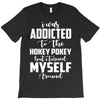 i was addicted to the hokey pokey T-Shirt