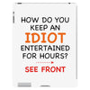 how do you keep an idiot entertained for hours see front iPad 3 and 4 Case