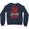 pour some gravy on me Crewneck Sweatshirt