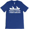 paddle faster i hear banjos hick redneck deliverance creek canoe T-Shirt