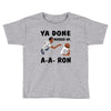 ya done messed up Toddler T-shirt