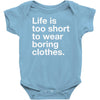 life is too short to wear boring clothes Baby Onesie