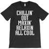 Chillin Out Maxin Relaxin All Cool T-Shirt