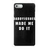 daddyissues made me do it iPhone 7 Case