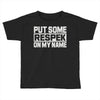 put some respek on my name Toddler T-shirt