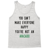 You Can't Make Everyone Happy You're Not an Avacado Tank Top