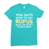 You Guys Want To Get Rufus Back or What Sametimeless Ladies Fitted T-Shirt