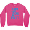 papa can fix it Crewneck Sweatshirt