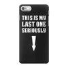 This is My Last One Seriously iPhone 7 Case