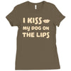 i kiss my dog on the lips Ladies Fitted T-Shirt