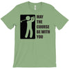may the course be with you T-Shirt