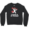i tried it at home! funny Crewneck Sweatshirt