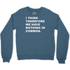 i think, therefore Crewneck Sweatshirt
