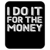 i do it for money shirt Mousepad