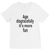 age disgracefully its more fun V-Neck Tee