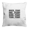 mock yeah ing yeah bird yeah yeah yeah Throw Pillow