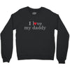 i love my daddy Crewneck Sweatshirt