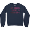 my other t shirt is hilarious Crewneck Sweatshirt