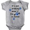 IT'S NOT DRINKING ALONE IF THE DOG IS HOME! Baby Onesie