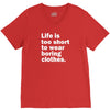 life is too short to wear boring clothes V-Neck Tee