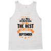 All Men Created Equal But The Best Born In September Tank Top