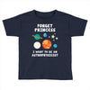 Forget Princess I' Want To Be An Astrophysicist Toddler T-shirt