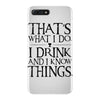 that what i do i drink and i know things iPhone 7 Plus Case