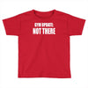 gym update not there Toddler T-shirt