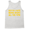 boy do i hate being right all the time Tank Top