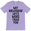 my girlfriend lifts more than you (2) T-Shirt