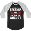 Legends Are Born In August 3/4 Sleeve Shirt