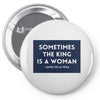Sometimes the King is a Woman Pin-back button