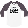 i can't adult today 3/4 Sleeve Shirt