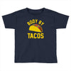 body by tacos funny Toddler T-shirt
