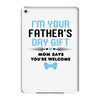 I'm Your Father's Day Gift Mom Says You're Welcome Baby Boy iPad Mini 4
