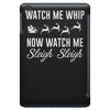 watch me whip now watch me sleigh sleigh iPad Mini