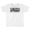 my place or yours Toddler T-shirt
