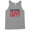 eat clean train dirty Tank Top
