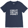 i do it for money shirt V-Neck Tee
