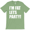 i'm fat lets's party T-Shirt