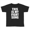 this is my fight song Toddler T-shirt