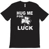 hug me for luck T-Shirt