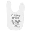 its all messy  my hair the house the kid life Baby Bibs