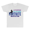 i Stopped Playing Fortnite To Be Here All Over Men's T-shirt