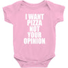 i want pizza not your opinion Baby Onesie