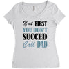 if at first you don't succed call dad Women's Triblend Scoop T-shirt