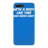 body like this funny iPhone 7 Plus Case
