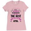 All Women Created Equal But The Best Born In April Ladies Fitted T-Shirt