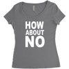 how about no Women's Triblend Scoop T-shirt