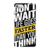 do not wait life goes faster than you think iPhone 7 Case